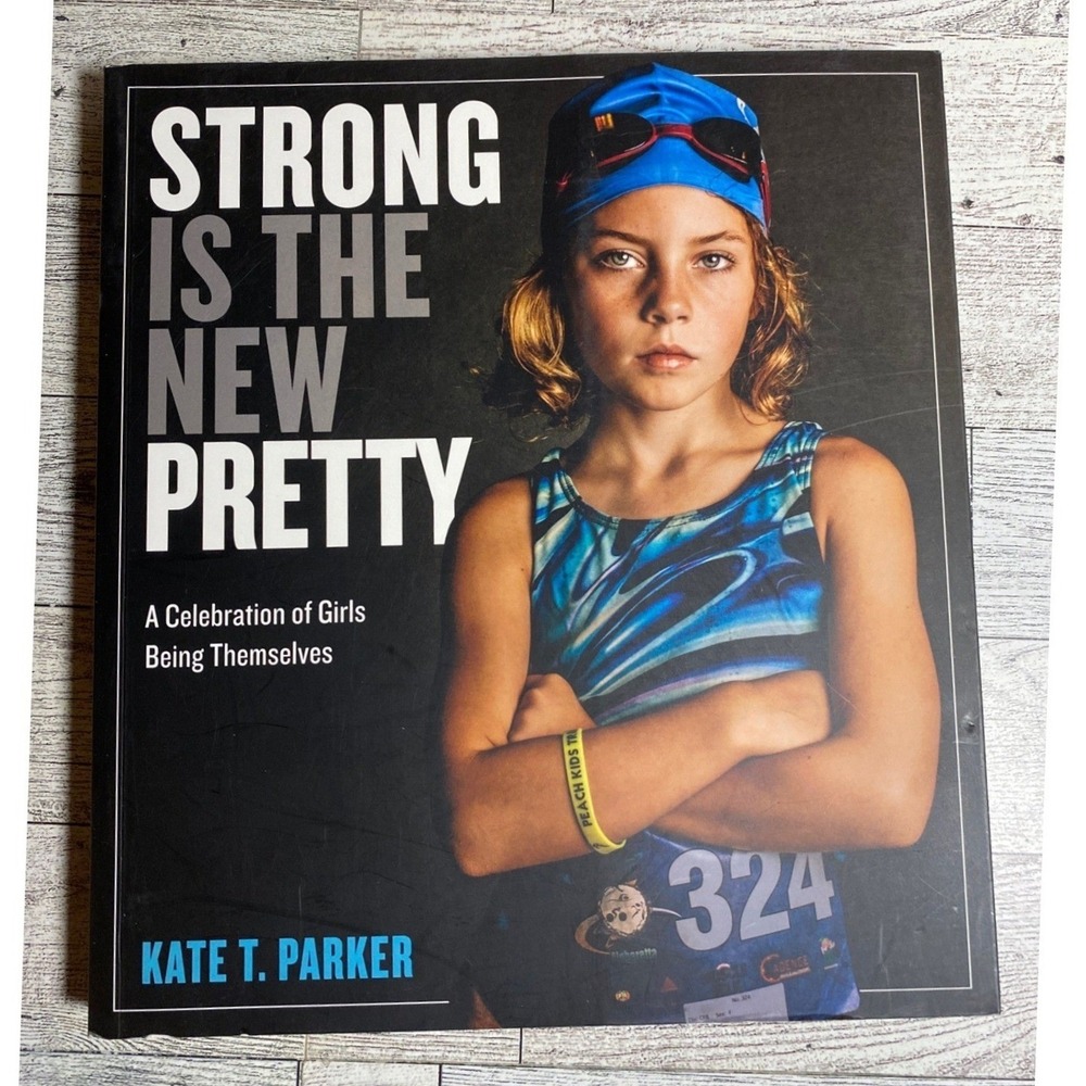 Strong Is the‎ New Pretty Kate Parker 2017 Photography Empower Female Girl Book